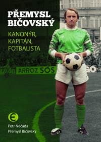 Přemysl Bičovský - Kanonýr, kapitán, fotbalista - Nečada Petr