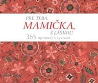 Pre teba, mamička, s láskou. 365 úprimných vyznaní - Helen Exley