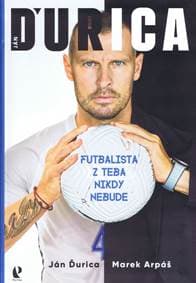 Ján Ďurica – Futbalista z teba nikdy nebude - Ďurica, Marek Arpáš Ján