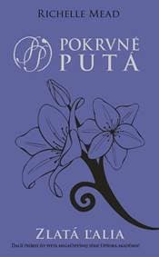 Zlatá ľalia (Pokrvné putá 2) - Richelle Mead