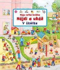 Moja veľká knižka – V škôlke (Nájdi a ukáž) - Gernhäuser - Schmauder Susanne