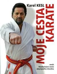Moje cesta karate aneb Neobyčejná cesta obyčejného člověka - Kesl Karel