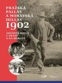 Pražská Pallas a moravská Hellas 1902 - Auguste Rodin v Praze a na Moravě - Musilová Helena
