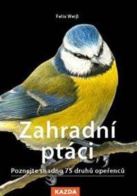Zahradní ptáci - Poznejte snadno 75 druhů opeřenců - Weis Felix