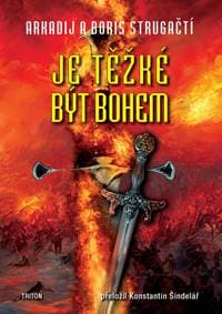 Je těžké být bohem - Strugackij Arkadij & Boris