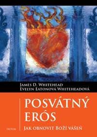 Posvátný Erós - James D. Whitehead, Evelyn Whiteheadová Eatonová