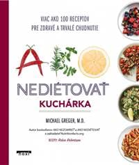 Ako nediétovať - Kuchárka - Greger Michael