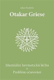 Mumiální hermetická léčba & Problém očarování - Otakar Griese