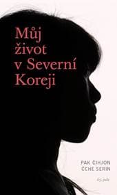 Můj život v Severní Koreji - Serin, Pak Čihjon, Čche