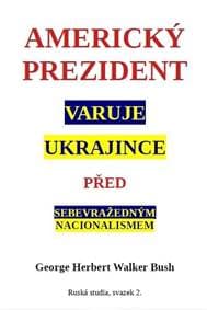 Americký prezident varuje Ukrajince před sebevražedným nacionalismem - Bush, Walker Herbert George