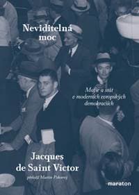 Neviditelná moc - Mafie a stát v moderních evropských demokraciích - de Saint-Victor Jacques