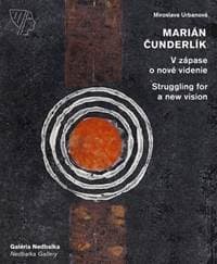 Marián Čunderlík - V zápase o nové videnie/Struggling for a new vision - Urbanová Miroslava