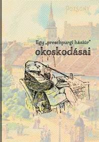Egy „preschpurgi háziúr” okoskodásai - ifj. Papp Sándor