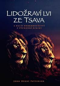 Lidožraví lvi ze Tsava a další dobrodružství z východní Afriky - Henry Patterson John