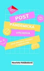 Postpandemická výchova – Nové pravidlá výchovy a vzdelávania - Henrieta Holúbeková