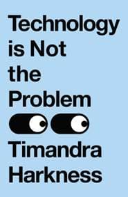 Technology is Not the Problem - Timandra Harkness, HarperCollins Publishers