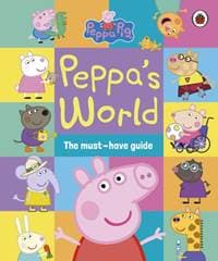 Peppa Pig: Peppa’s World: The Must-Have Guide - Peppa Pig, Penguin Random House Children's UK