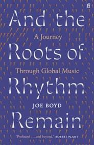 And the Roots of Rhythm Remain - Joe Boyd, Faber & Faber