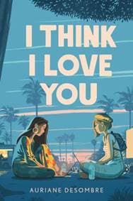I Think I Love You - Auriane Desombre, Penguin Young Readers