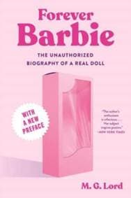 Forever Barbie - The Unauthorized Biography of a Real Doll - M.G. Lord, Liveright