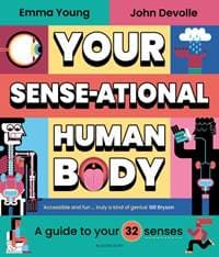 Your SENSE-ational Human Body - Emma Young, Bloomsbury Childrens