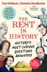 The Rest is History - Goalhanger Podcasts, Tom Holland, Dominic Sandbrook, Bloomsbury Publishing