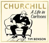 Churchill: A Life in Cartoons - Tim Benson, Hutchinson Heinemann