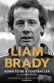 Born to be a Footballer: My Autobiography - Liam Brady, Bonnier Books Ltd