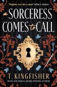 A Sorceress Comes to Call - T. Kingfisher, Titan Books Ltd