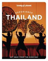 Lonely Planet Experience Thailand - Lonely Planet, Chawadee Nualkhair, Amy Bensema, Megan Leon, Aydan Stuart, Choltanutkun Tun-atiruj, Barbara Woolsey, Lonely Planet Global Limited