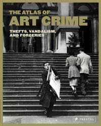 Atlas of Art Crime: Thefts, Vandalism, and Forgeries - autor neuvedený