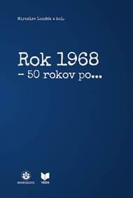 Rok 1968 - 50 rokov po... - Miroslav Londák