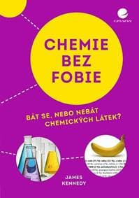 Chemie bez fobie - Bát se, nebo nebát chemických látek? - Kennedy James