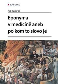 Po kom to slovo je aneb eponyma v medicíně - Bartůněk Petr