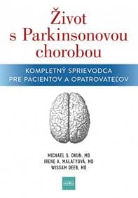 Život s Parkinsonovou chorobou: Kompletný sprievodca pre pacientov a ošetrovateľov - Okun, Irene A. Malaty, Wissam Deeb Michael S.