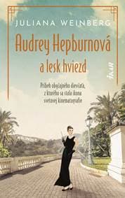 Audrey Hepburnová a lesk hviezd - Weinbergová Juliana
