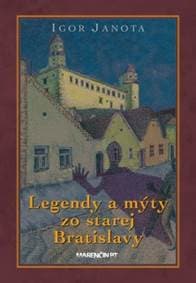 Legendy a mýty zo starej Bratislavy 2. vydanie - Igor Janota