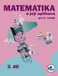 Matematika a její aplikace pro 3. ročník 3. díl - Hana Mikulenková