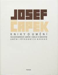 Knihy o umění - Nejskromnější umění, Málo o mnohém, Umění přírodních národů - Čapek Josef