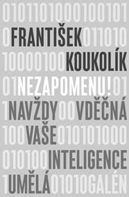 Nezapomenu! Navždy vděčná vaše inteligence umělá - Koukolík František