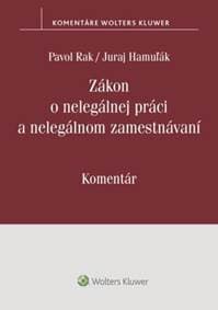 Zákon o nelegálnej práci a nelegálnom zamestnávaní - Pavol Rak, Juraj Hamuľák