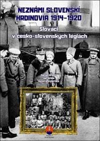 Neznámi slovenskí hrdinovia 1914 – 1920 - pracovný zošit - Gešper, Ján Seman, Peter Schwantn Marián