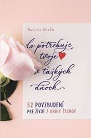Čo potrebuje tvoje srdce v ťažkých dňoch - Holley Gerth