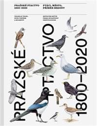 Pražské ptactvo 1800–2020 - Veleslav Wahl, Petr Voříšek, Jaroslav Cepák