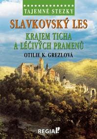 Tajemné stezky - Slavkovský les: Krajem ticha a léčivých pramenů - Grezlová Otilie K.