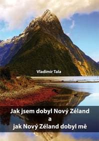 Jak jsem dobyl Nový Zéland a jak Nový Zéland dobyl mě - Tala Vladimír