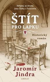 Štít pro lapku - Střípky ze života Jana Žižky z Trocnova - Jindra Jaromír