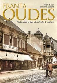 Franta Oudes - Neskutočný príbeh skutočného Trnavčana - Remi Kloos, Simona Jurčová