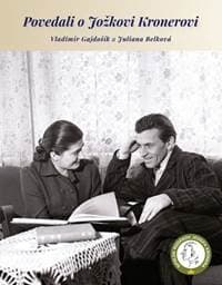 Povedali o Jožkovi Kronerovi - Belková Juliana, Gajdošík Vladimír
