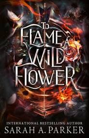 To Flame a Wild Flower - Sarah A. Parker, HarperCollins Publishers